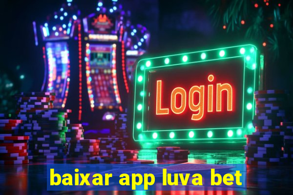 baixar app luva bet